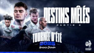VIDEO – XV de France – Destins Mêlés : Tournée d’été 2025 (Partie 2)